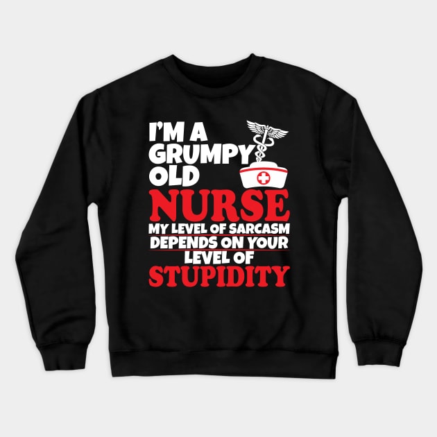 I'm a grumpy old nurse Crewneck Sweatshirt by WorkMemes